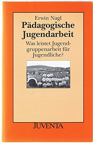 Pädagogische Jugendarbeit: Was leistet Jugendgruppenarbeit für Jugendliche? (Juventa Paperback)