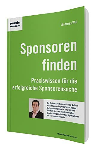 Sponsoren finden: Praxiswissen für die erfolgreiche Sponsorensuche (praxiskompakt)