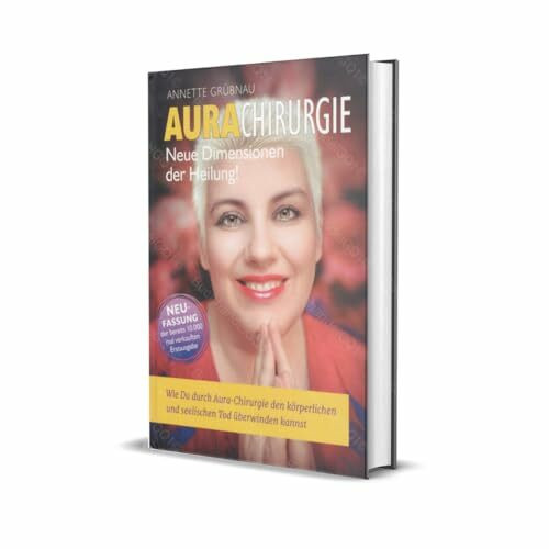 AURACHIRUGIE - Wie Du durch Aura-Chirurgie den körperlichen und seelischen Tod überwinden kannst