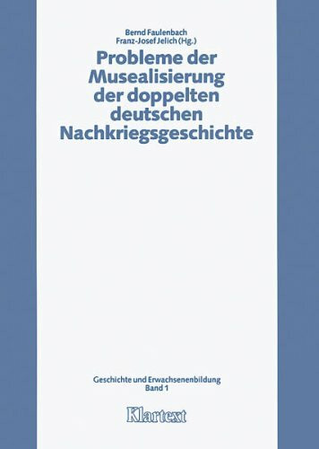 Probleme der Musealisierung der doppelten deutschen Nachkriegsgeschichte (Geschichte und Erwachsenenbildung)