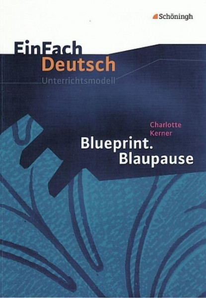 Blueprint. Blaupause. EinFach Deutsch Unterrichtsmodelle