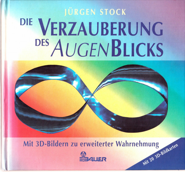 Die Verzauberung des AugenBlicks. Mit 3- D- Bildern zu erweiterter Wahrnehmung
