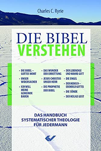 Die Bibel verstehen: Das Handbuch systematischer Theologie für Jedermann