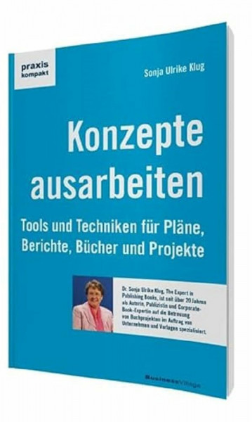 Konzepte ausarbeiten: Tools und Techniken für Pläne, Berichte, Bücher und Projekte (praxiskomp...