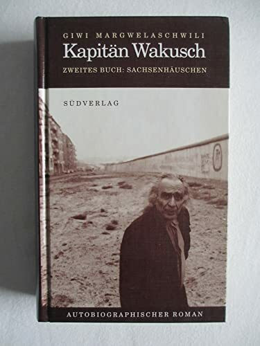 Kapitän Wakusch, Bd.2, Sachsenhäuschen: Zweites Buch: Sachsenhäuschen. Autobiographischer Roman