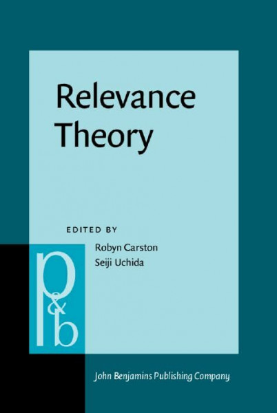 Relevance Theory: Applications and implications (Pragmatics & Beyond New Series, Band 37)