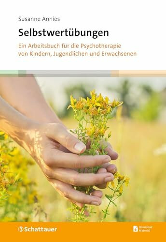 Selbstwertübungen: Ein Arbeitsbuch für die Psychotherapie von Kindern, Jugendlichen und Erwachsenen
