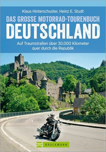 Motorradtouren Deutschland: Auf Traumstraßen über 30.000 Kilometer quer durch die Republik, das große Motorrad-Tourenbuch Deutschland in einem ... durch die schönsten Regionen Deutschlands