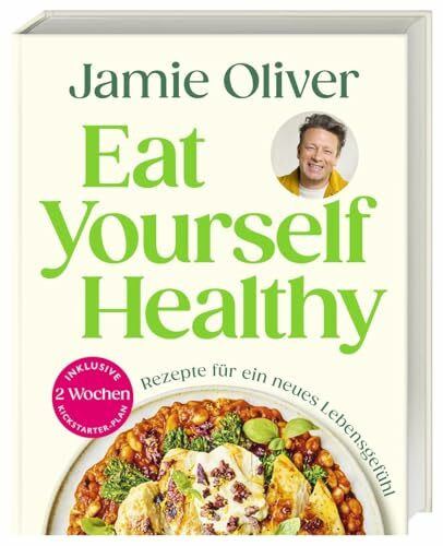 Eat Yourself Healthy: Rezepte für ein neues Lebensgefühl. Inklusive 2-Wochen-Kickstarter-Plan, 50 Hacks und 120 Rezepte für eine gesündere Ernährung