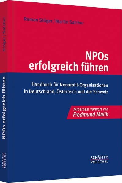 NPOs erfolgreich führen: Handbuch für Nonprofit-Organisationen in Deutschland, Österreich und der Schweiz