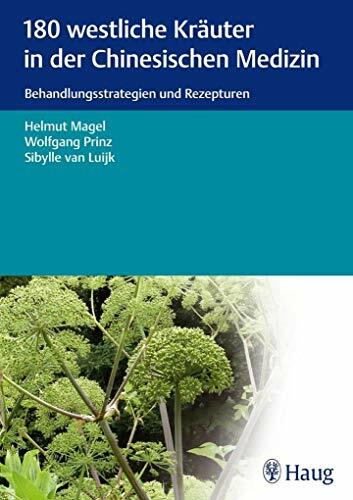 180 westliche Kräuter in der Chinesischen Medizin: Behandlungsstrategien und Rezepturen 180 westliche Kräuter in der Chinesischen Medizin: Behandlungsstrategien und Rezepturen
