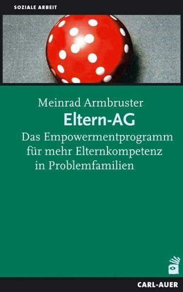 Eltern-AG. Das Empowermentprogramm für mehr Elternkompetenz in Problemfamilien