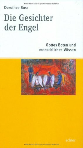 Die Gesichter der Engel: Gottes Boten und menschliches Wissen