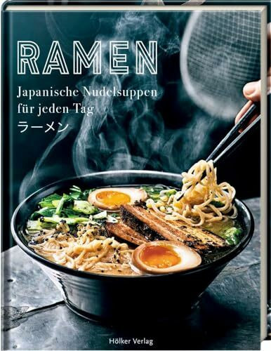 Ramen: Japanische Nudelsuppen für jeden Tag: Das Trendgericht aus Japan