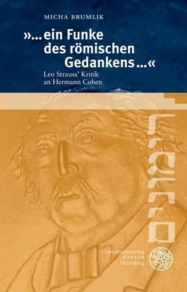 '...ein Funke des römischen Gedankens...': Leo Strauss´ Kritik an Hermann Cohen (Rimonim: Festschriften zur Verleihung der "Hermann-Cohen-Medaille für Jüdische Kulturphilosophie")