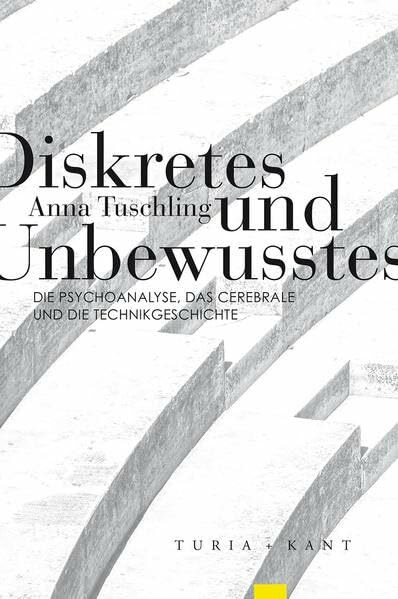 Diskretes und Unbewusstes: Die Psychoanalyse, das Cerebrale und die Technikgeschichte