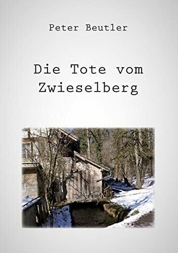 Die Tote vom Zwieselberg: Eine schaurige Geschichte aus dem Hügelland zwischen dem Thunersee und den Bergen der Stockhornkette