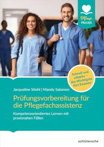 Prüfungsvorbereitung für die Pflegefachassistenz: Kompetenzorientiertes Lernen mit praxisnahen Fällen. Schnell & effektiv das Wichtigste fürs Examen (Pflege Praxis)