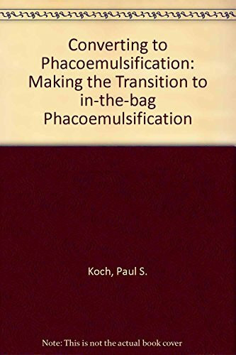 Converting to Phacoemulsification: Making the Transition In-The-Bag Phaco
