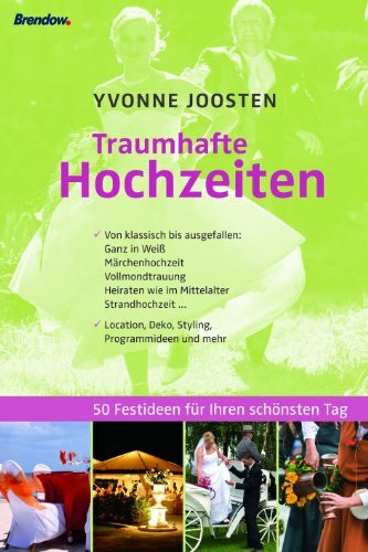 Traumhafte Hochzeiten: 50 Festideen für Ihren schönsten Tag: 50 Festideen für Ihren schönsten Tag. 111 Gestaltungsvorschläge, Detaillierte ... Tipps, Location, Deko, Styling und mehr