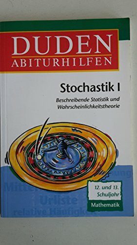 Duden Abiturhilfen: Stochastik 1. Beschreibende Statistik und Wahrscheinlichkeitstheorie. 12./13. Schuljahr.