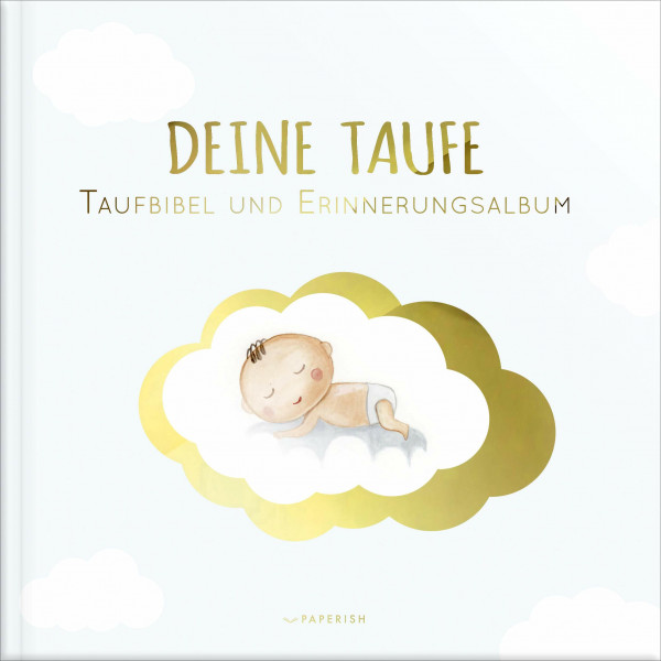 DEINE TAUFE: Taufbibel und Erinnerungsalbum - ein bezauberndes Geschenk zur Geburt und Taufe (PAPERISH® Geschenkebücher) (PAPERISH Geschenkbuch)