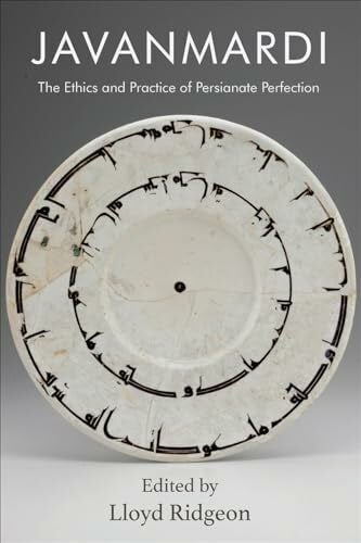 Javanmardi: The Ethics and Practice of Persianate Perfection (British Institute of Persian Studies)