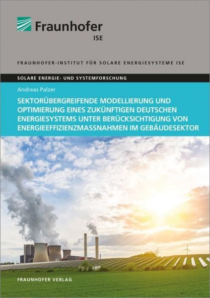 Sektorübergreifende Modellierung und Optimierung eines zukünftigen deutschen Energiesystems unter Be