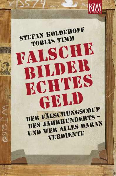 Falsche Bilder - Echtes Geld: Der Fälschungscoup des Jahrhunderts - und wer alles daran verdiente