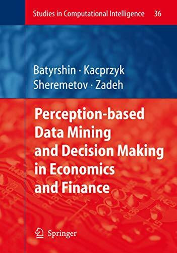 Perception-based Data Mining and Decision Making in Economics and Finance (Studies in Computational Intelligence, 36, Band 36)