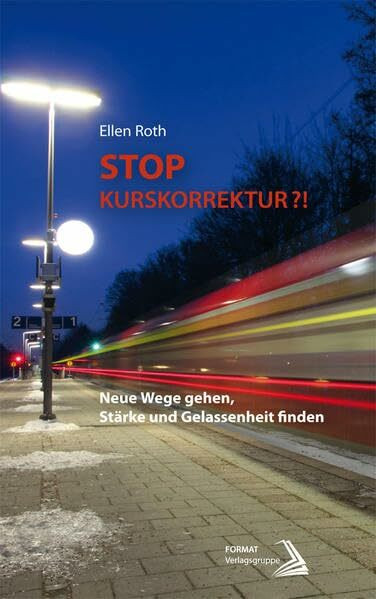 Stop-Kurskorrektur?!: Neue Wege gehen, Stärke und Gelassenheit finden