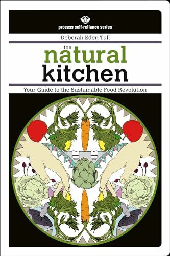 The Natural Kitchen: Your Guide to the Sustainable Food Revolution (Process Self-Reliance Series)