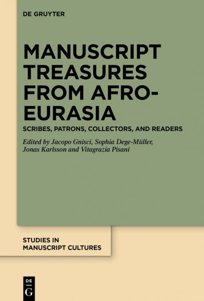 Manuscript Treasures from Afro-Eurasia: Scribes, Patrons, Collectors, and Readers (Studies in Manuscript Cultures, 46)