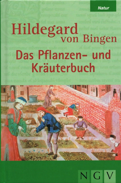 Hildegard von Bingen - Das Pflanzen und Kräuterbuch
