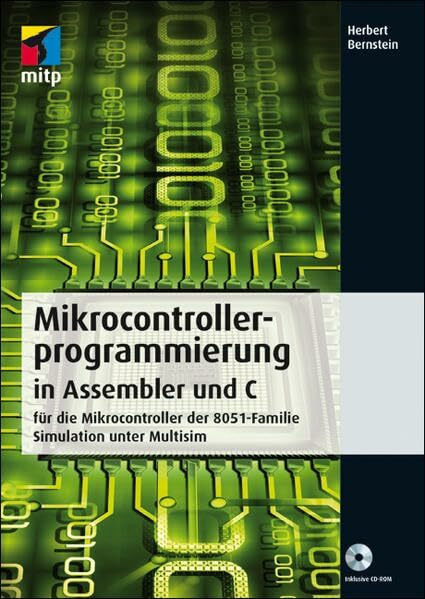 Mikrocontrollerprogrammierung in Assembler und C: für die Mikrocontroller der 8051-Familie - Simulation unter Multisim (mitp Professional)