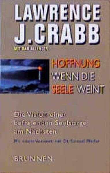 Hoffnung, wenn die Seele weint: Die Vision einer befreienden Seelsorge am Nächsten (ABCteam-Paperback - Brunnen)