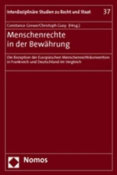 Menschenrechte in der Bewährung: Die Rezeption der Europäischen Menschenrechtskonvention in Frankreich und Deutschland im Vergleich (Interdisziplinare Studien Zu Recht Und Staat, Band 37)