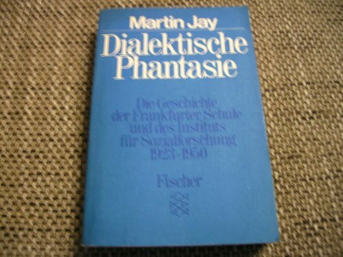 Dialektische Phantasie. Die Geschichte der Frankfurter Schule und des Instituts für Sozialforschung