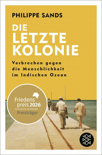 Die letzte Kolonie – Verbrechen gegen die Menschlichkeit im Indischen Ozean: Ausgezeichnet mit dem Friedenspreis des Deutschen Buchhandels