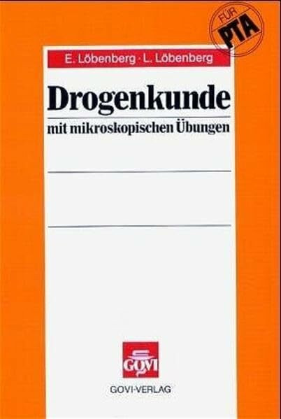 Drogenkunde mit mikroskopischen Übungen für pharmazeutisch-technische Assistenten (Fachbücher für pharmazeutisch-technische Assistenten)