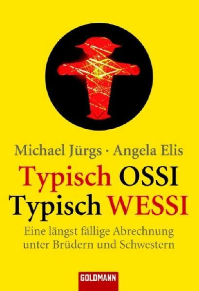 Typisch Ossi - Typisch Wessi: Eine längst fällige Abrechnung unter Brüdern und Schwestern (Goldmann Sachbücher)