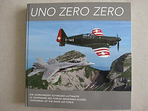 Uno Zero Zero. Ein Jahrhundert Schweizer Luftwaffe (deutsch, französisch, englisch)