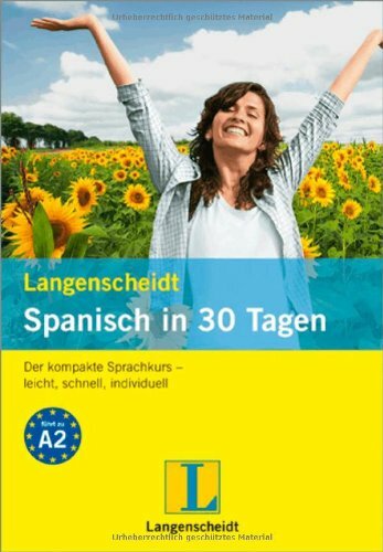 Langenscheidt Spanisch in 30 Tagen: Der kompakte Sprachkurs - leicht, schnell, individuell: Niveau A2 Langenscheidt Spanisch in 30 Tagen: Der kompakte Sprachkurs - leicht, schnell, individuell: Niveau A2