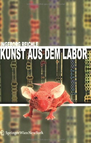 Kunst aus dem Labor: Zum Verhältnis von Kunst und Wissenschaft im Zeitalter der Tecnoscience