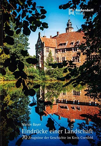 Eindrücke einer Landschaft –: 70 Zeugnisse der Geschichte im Kreis Coesfeld (Beiträge zur Landes- und Volksforschung des Kreises Coesfeld)