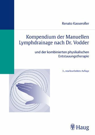 Kompendium der Manuellen Lymphdrainage nach Dr. Vodder und der kombinierten physikalischen Entstauungstherapie