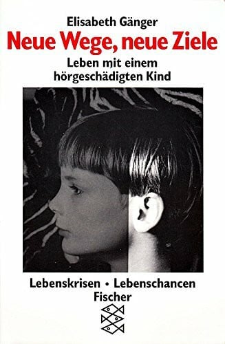 Neue Wege, neue Ziele: Leben mit einem hörgeschädigten Kind