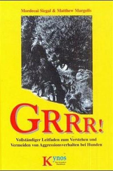 GRRR! Vollständiger Leitfaden zum Verstehen und Vermeiden von Aggressionsverhalten bei Hunden (Das besondere Hundebuch)