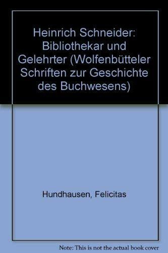 Heinrich Schneider: Bibliothekar und Gelehrter (Wolfenbütteler Schriften zur Geschichte des Buchwesens)
