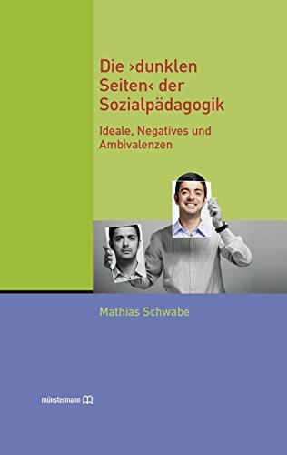 Die "dunklen Seiten" der Sozialpädagogik: Ideale, Negatives und Ambivalenzen